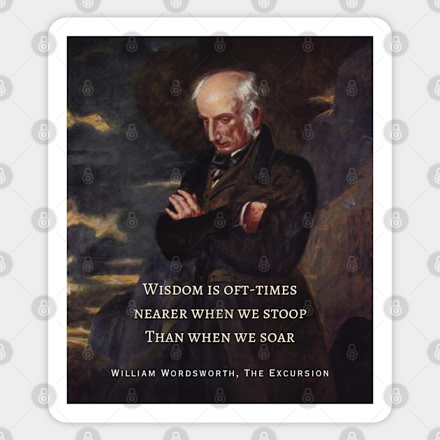 William Wordsworth portrait and  quote: Wisdom is oft-times nearer when we stoop Than when we soar. Sticker by artbleed